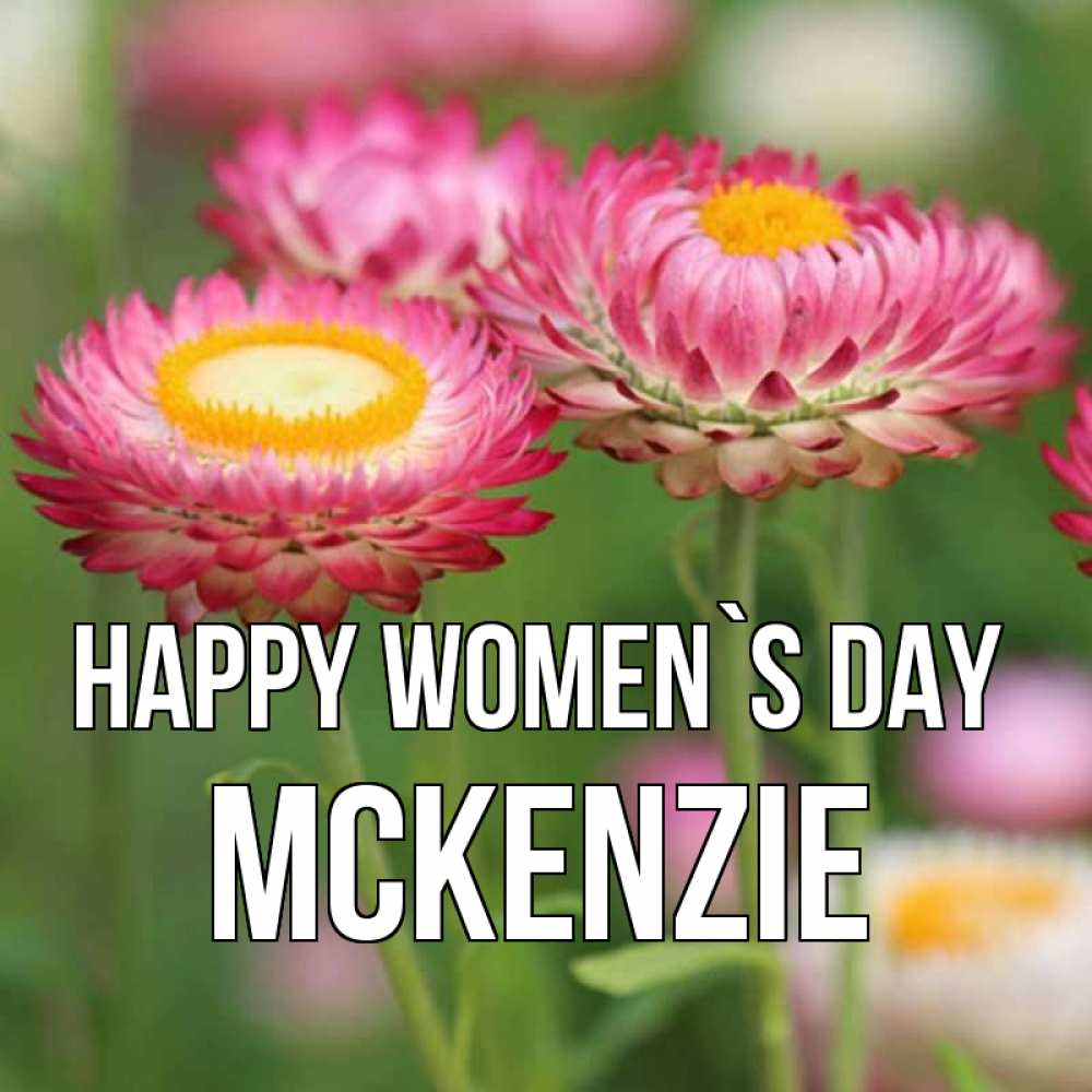 Greetings card с именем, Mckenzie happy women`s day подарок на международный женский день Greetings with text for free download 
